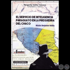 EL SERVICIO DE INTELIGENCIA PARAGUAYO EN LA PREGUERRA DEL CHACO: MISIN BENJAMN VELILLA - Compiladora y relatora: MARGARITA VELILLA TALAVERA  - Ao 2016